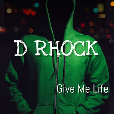 D RHOCK – Give Me Life.  Lyrics